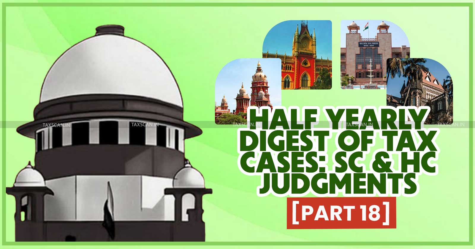 Half Yearly Case Digest - Supreme Court and High Courts Case Digest - Half Yearly Digest of Tax Cases - Supreme Court Tax Judgments - taxscan