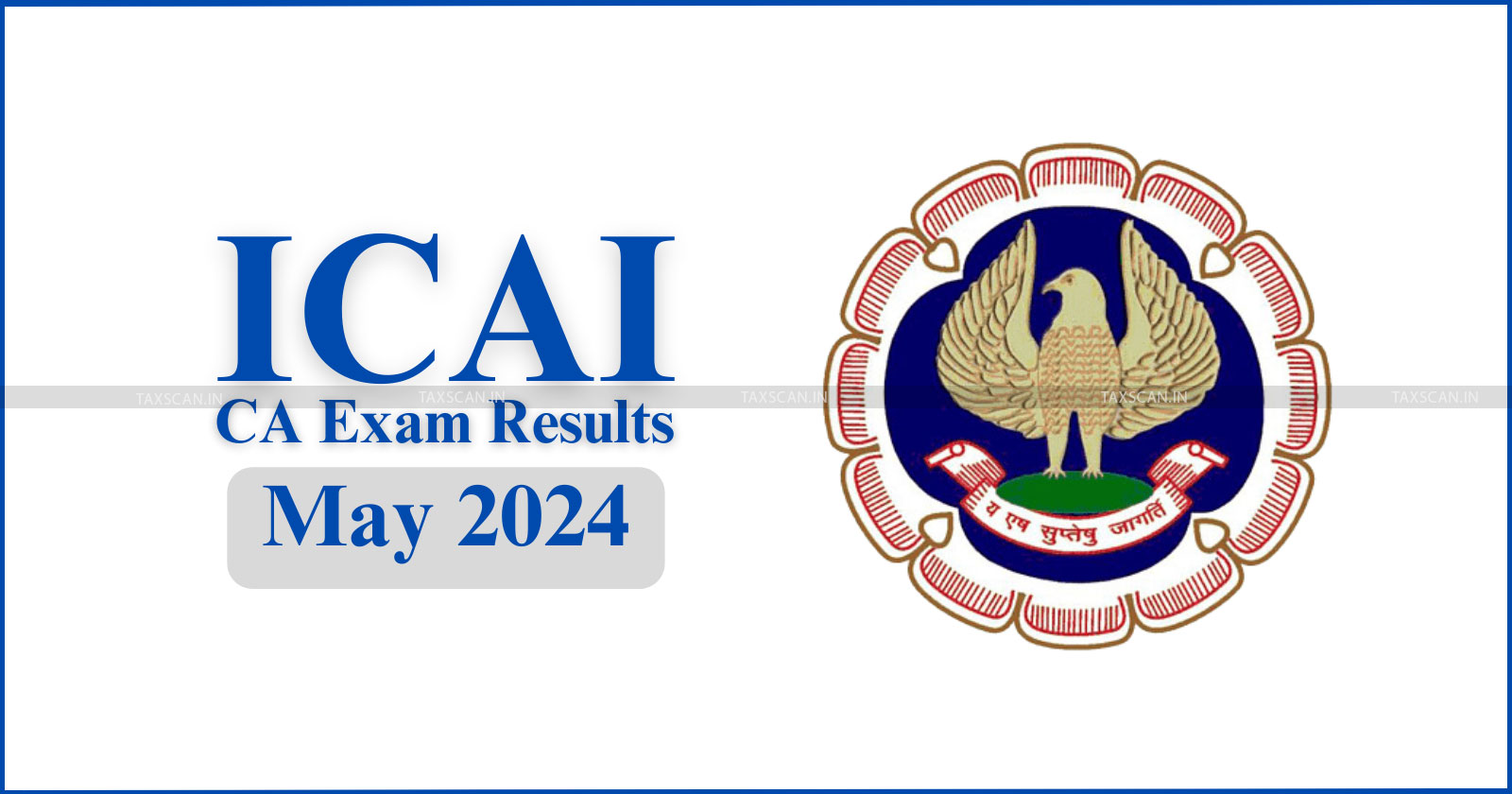 ICAI - CA - ca exam result 2024 - ICAI results 2024 - CA Final exam result date - taxscan