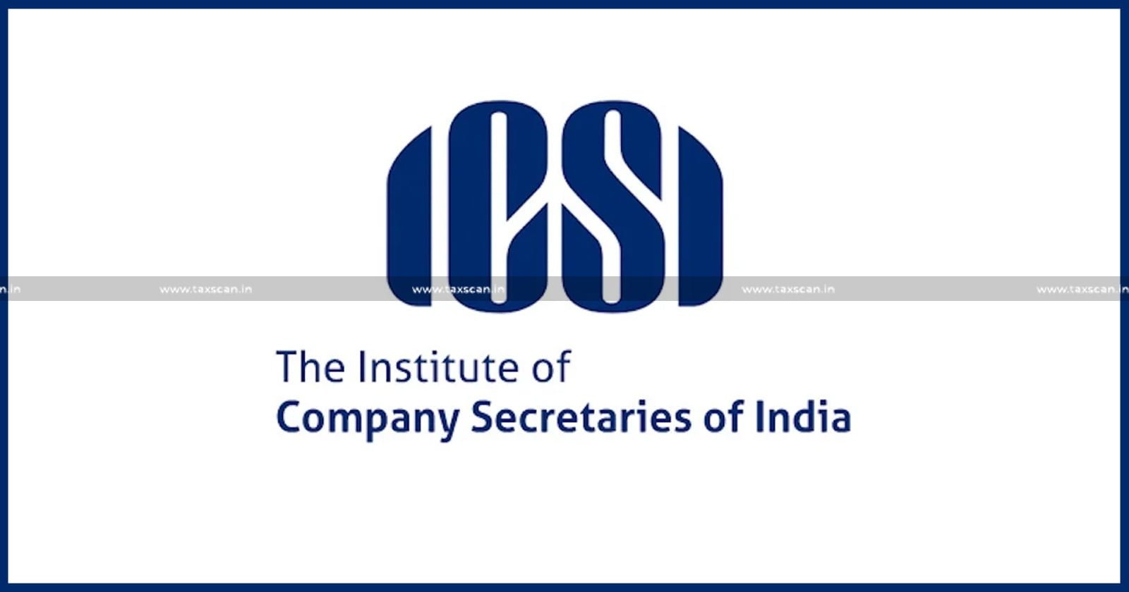 ICSI - ICSI Issues - Institute of Company Secretaries of India - Registration of Misconduct Issues - Taxscan