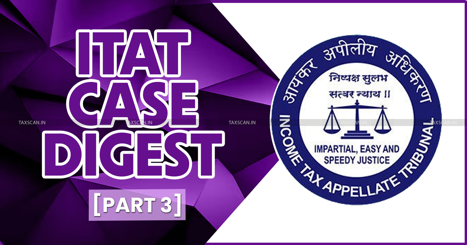 Half Yearly Case Digest - ITAT Case Digest - Half Yearly Income Tax Digest - Income Tax half yearly Case Digest - ITAT Tax Judgement - Tax digest - 2024 Tax Judgement - taxscan