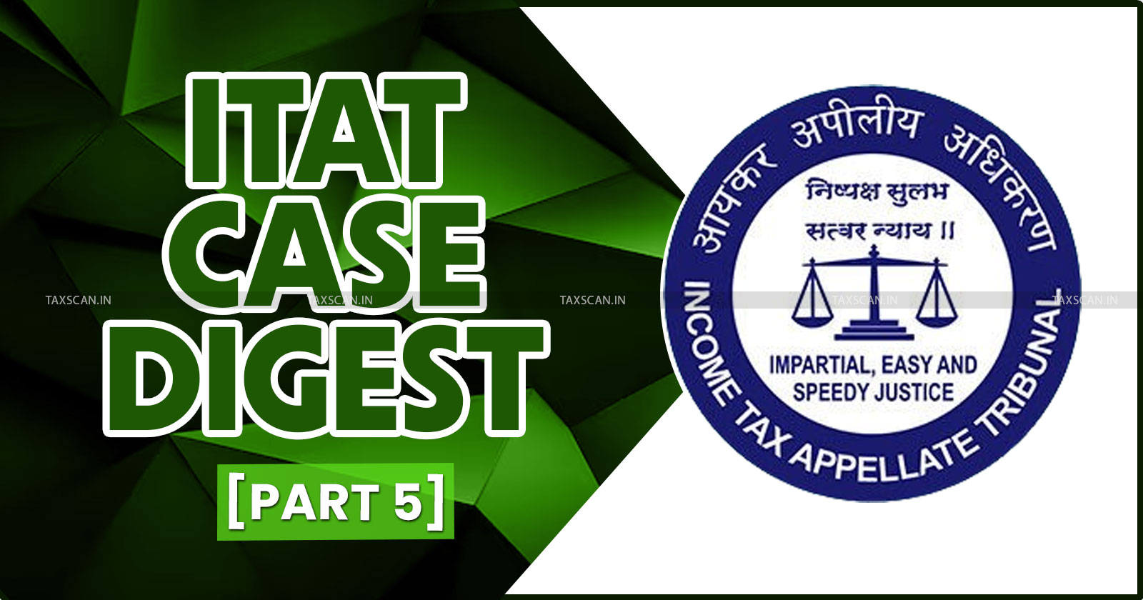 Half Yearly Case Digest - ITAT Case Digest - Half Yearly Income Tax Digest - Income Tax half yearly Case Digest - ITAT Tax Judgement - Tax digest - 2024 Tax Judgement - Half Yearly Case Digest 2024 - taxscan