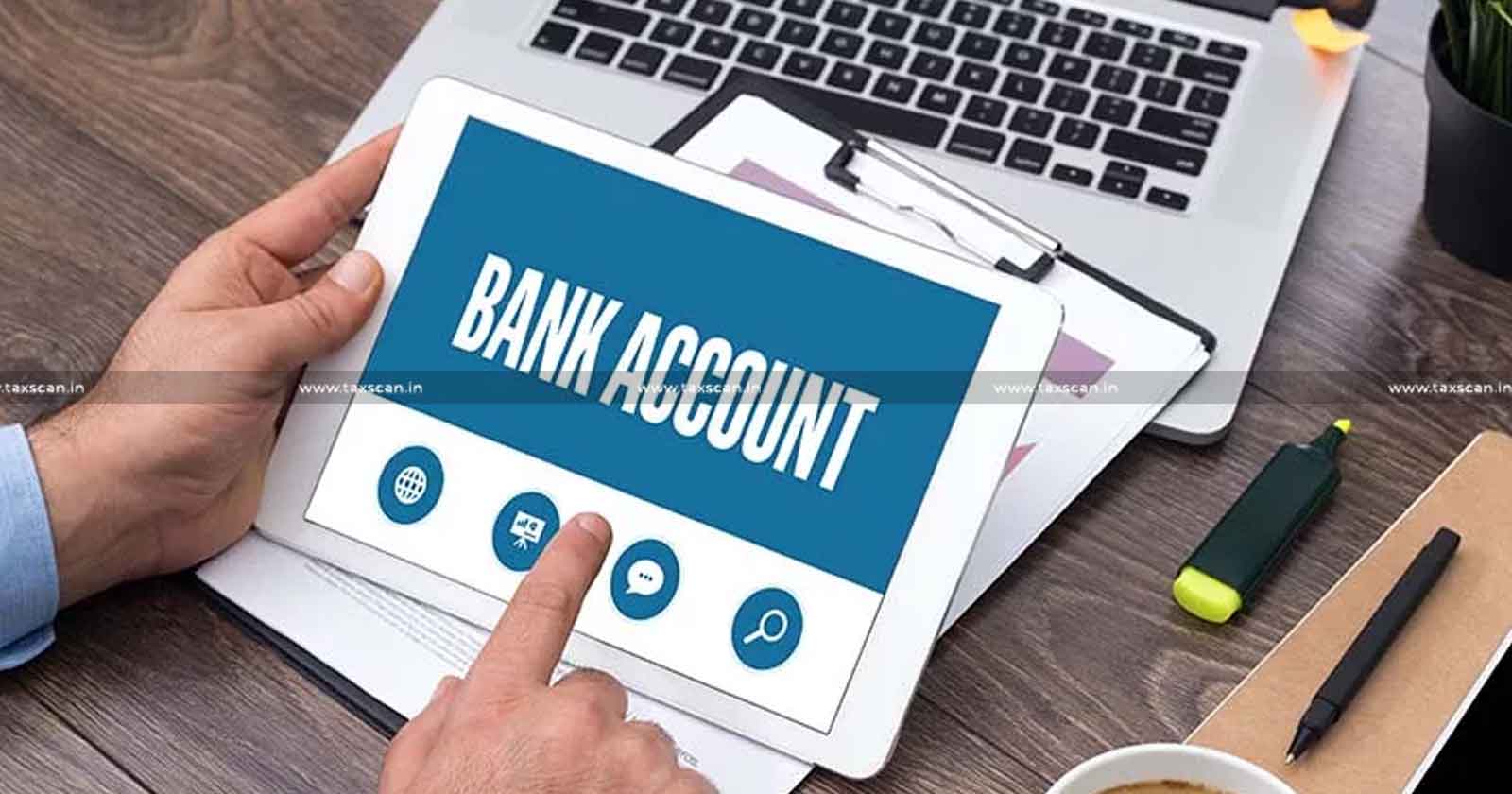 ITAT - Delhi bench - Bank Account - ITAT Deletes - Tax Appellate Tribunal - Cash Deposit - Income Tax -taxscan