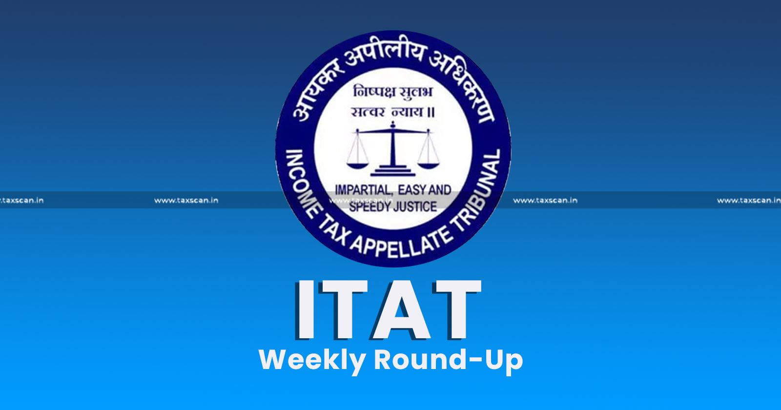 ITAT Weekly Round Up - Weekly Round Up - Weekly Round UP of ITAT - ITAT - taxscan