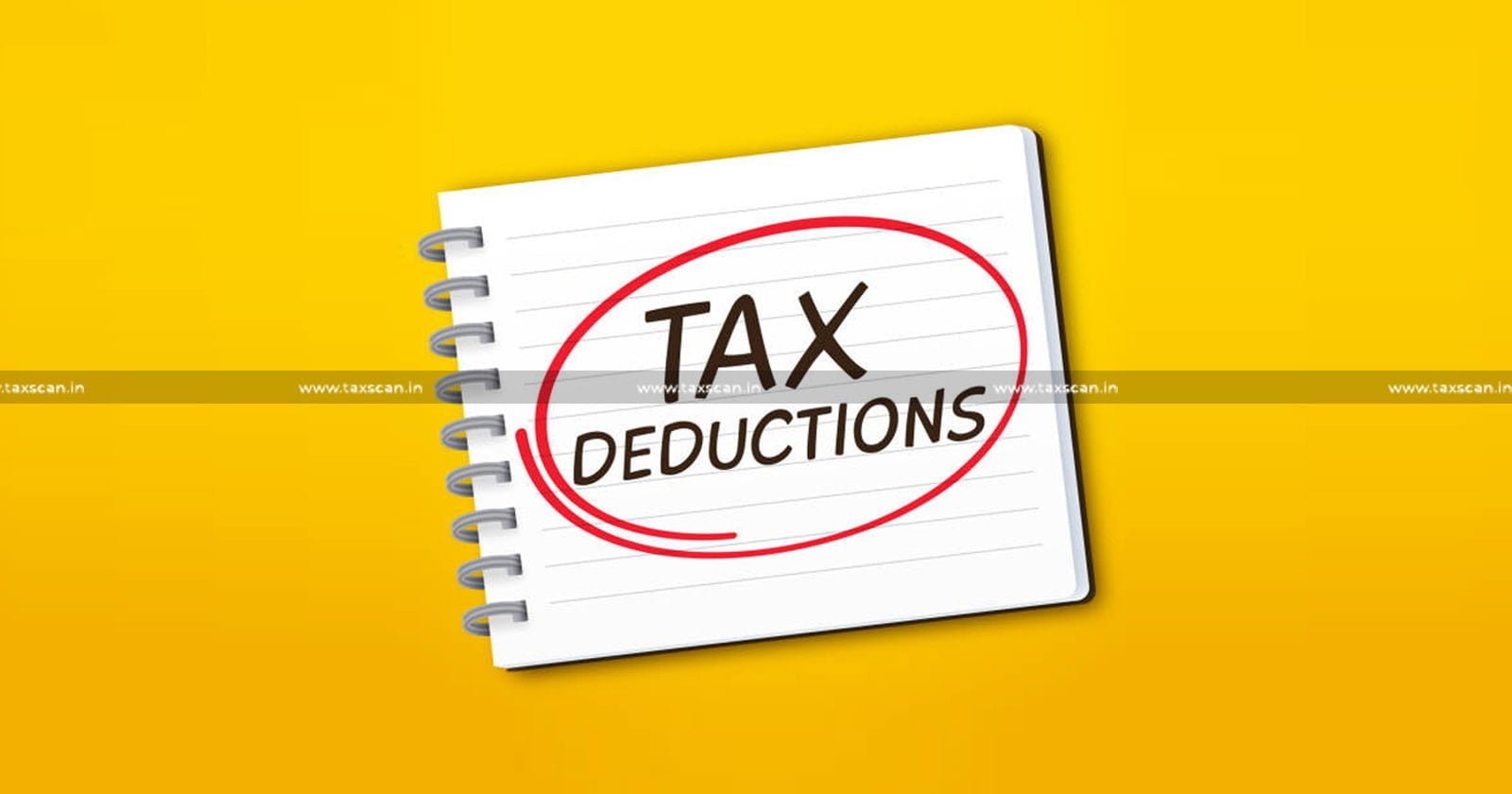 Income Tax - Gujarat High Court - Gujarat HC - Income Tax Deduction - Income Tax - TAXSCAN