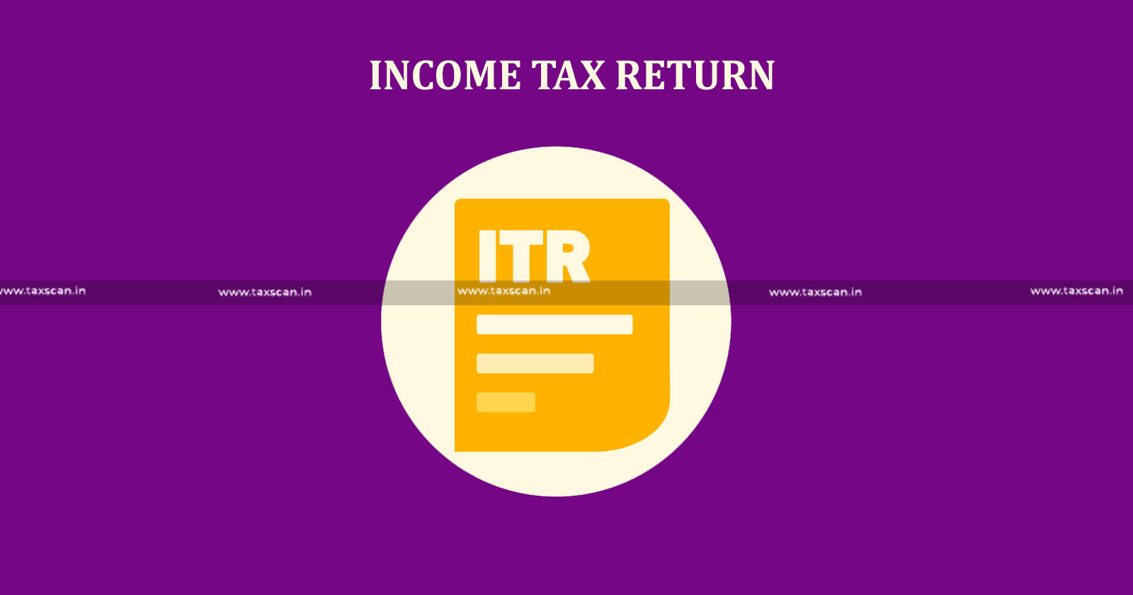 Income Tax - Income Tax Refund - ITR - Income Tax Return - Filed Income Tax Return - taxscan