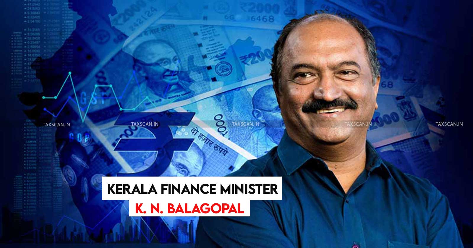 Kerala Finance Minister - Tax Proposals - Duties and Fees - Kerala Budget - taxscan