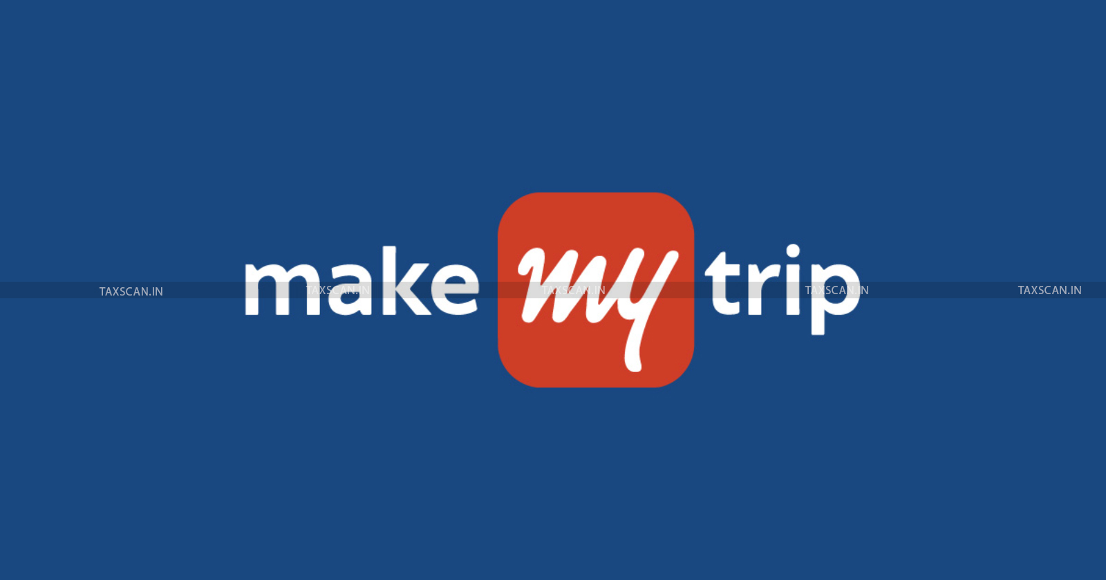 Make My Trip - CESTAT - CESTAT Delhi - Make My Trip service tax - service tax demand - Make My Trip tax - taxscan