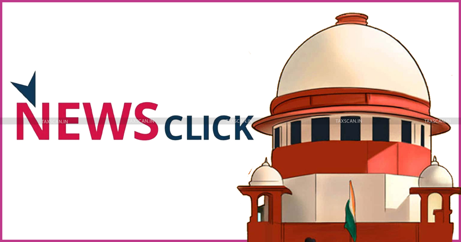 Supreme Court - Newsclick Petition - Income Tax Demand - Issues Notice - Dept - taxscan