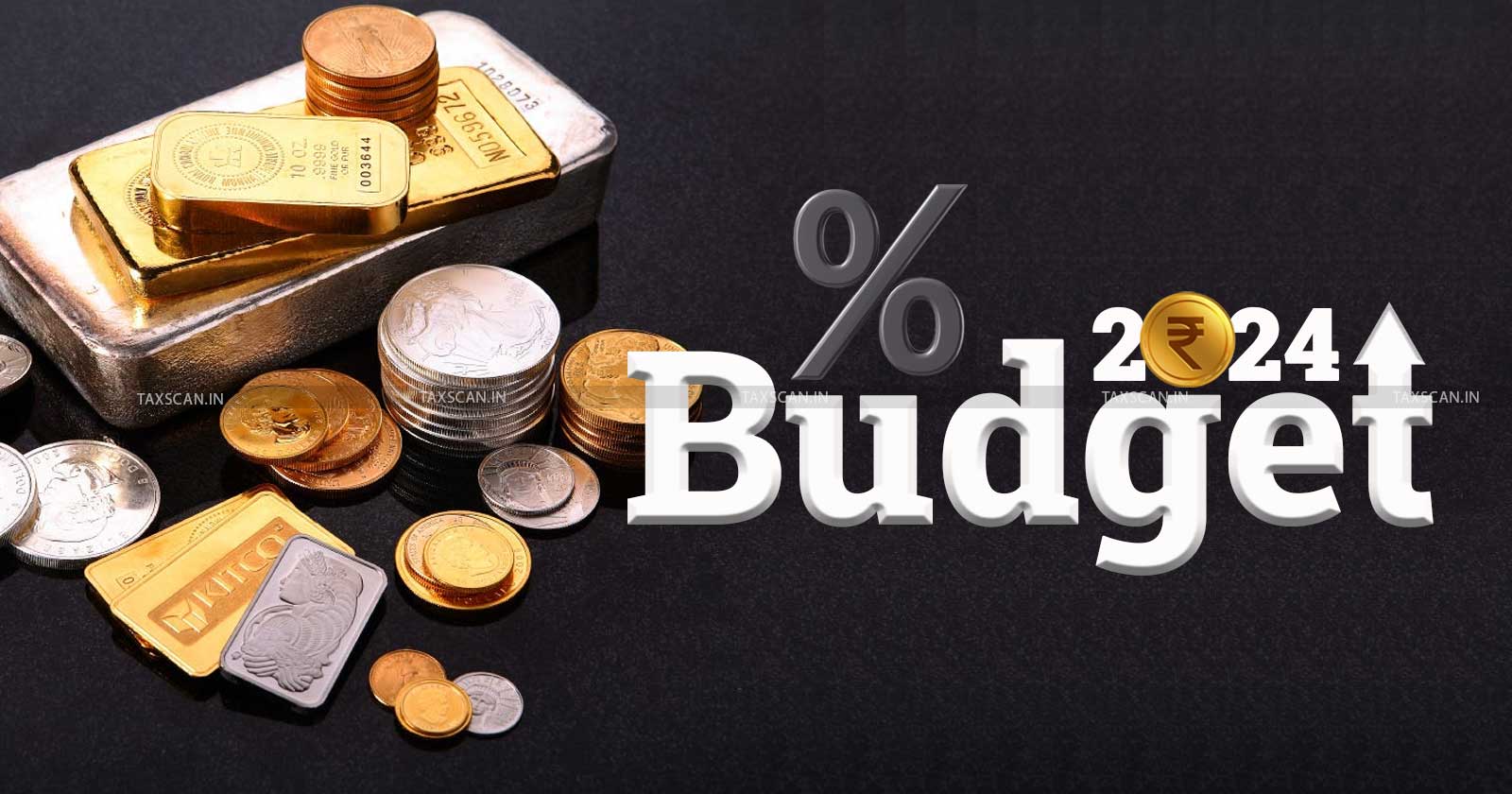 Budget 2024 insights - Budget 2024 coverage - Union Budget 2024 - Budget 2024 tax changes - Gold and Silver - Budget Gold and Silver - taxscan