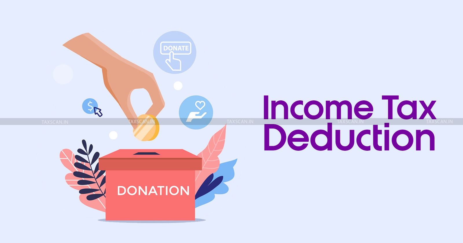 how to claim tax deduction - tax deduction - income tax act - income tax - Tax Deduction on Donation Under Income Tax - tax news - TAXSCAN