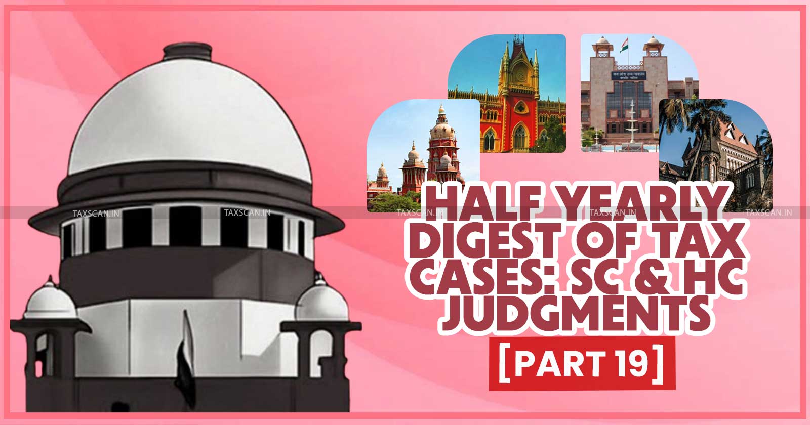 Half Yearly Case Digest - Supreme Court and High Courts Case Digest - Half Yearly Digest of Tax Cases - Supreme Court Tax Judgments - High Court Tax Judgments - Tax Digest - 2024 Tax Judgments - Half-Yearly Case Digest 2024 - TAXSCAN