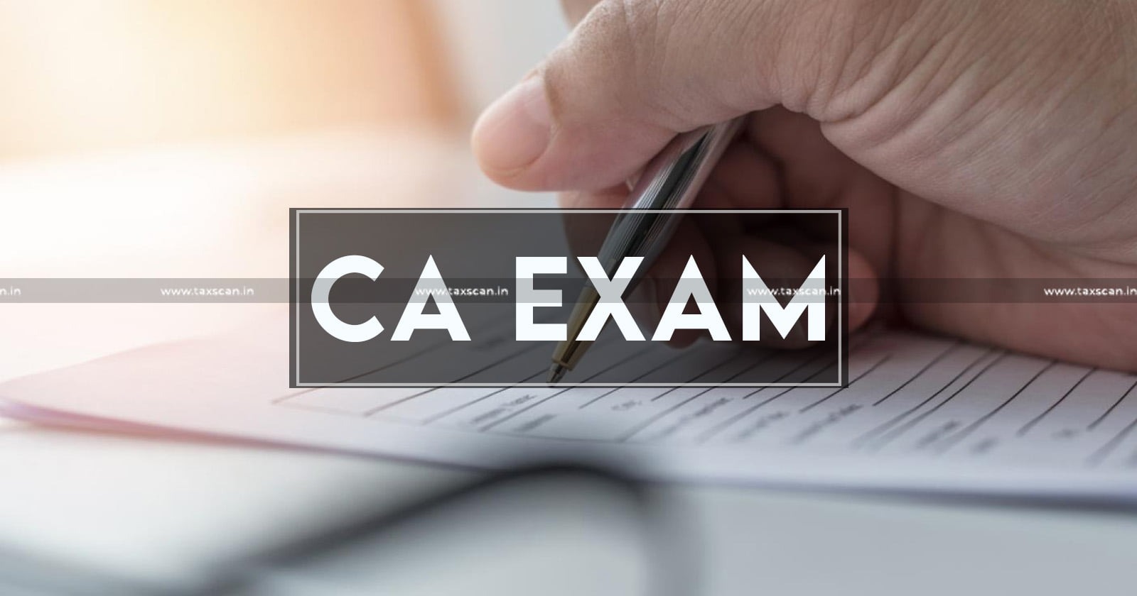 CA Exam - CA Exam Observer Empanelment Ends Tomorrow! - Extended Due Date for CA Exam - Taxscan