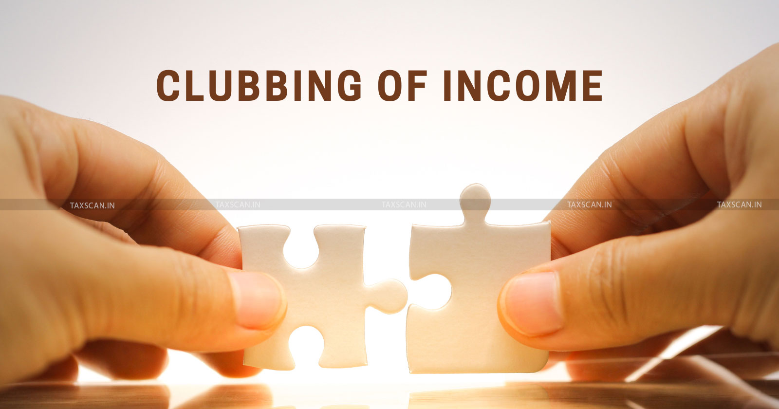 Clubbing of income - Clubbing of minor income - Clubbing of income of family members - Clubbing of income from family - Income Tax Laws - taxscan