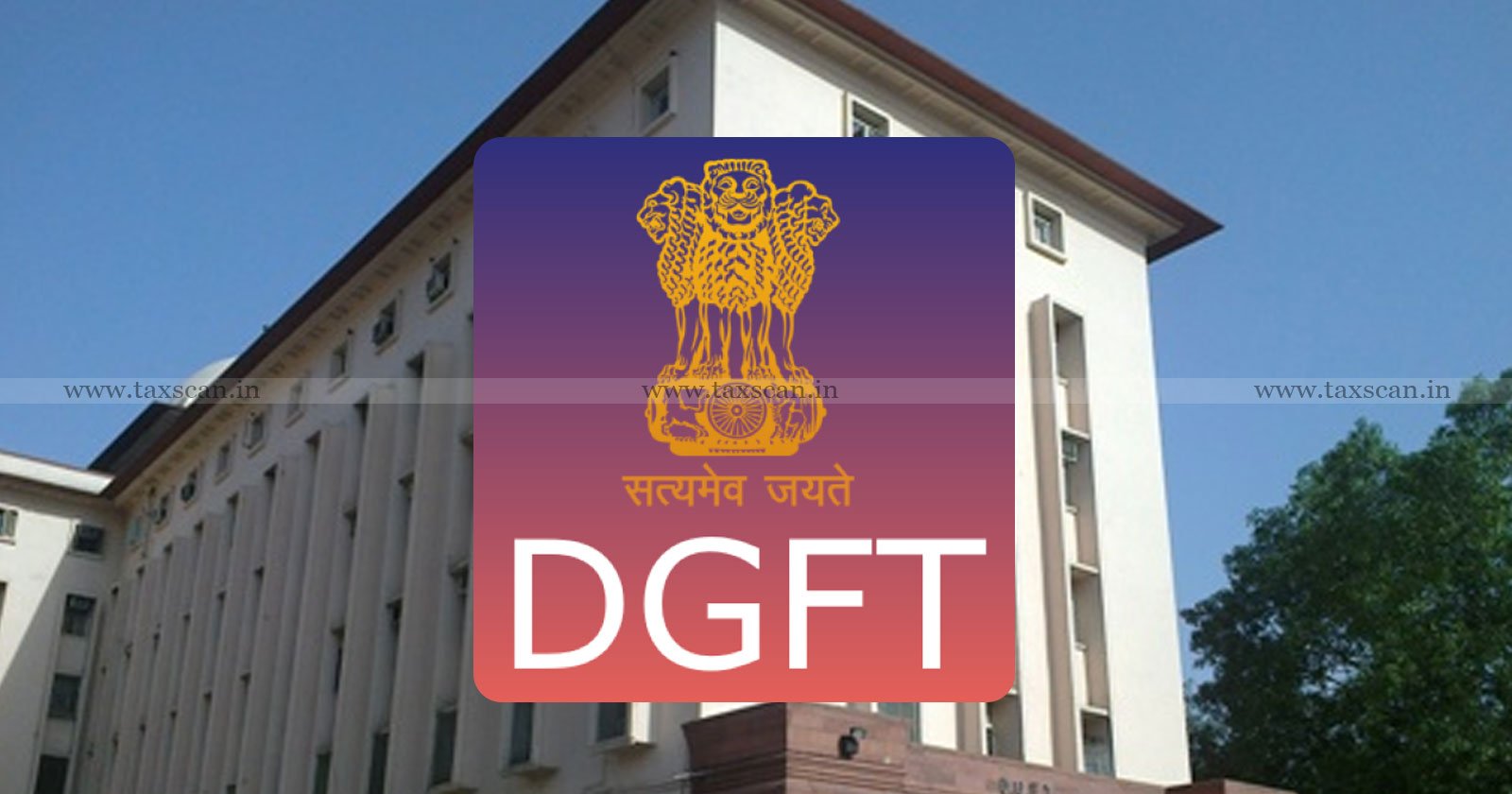 DGFT - DGFT notifies Launch - Directorate General of Foreign Trade - Directorate General of Foreign Trade - Taxscan