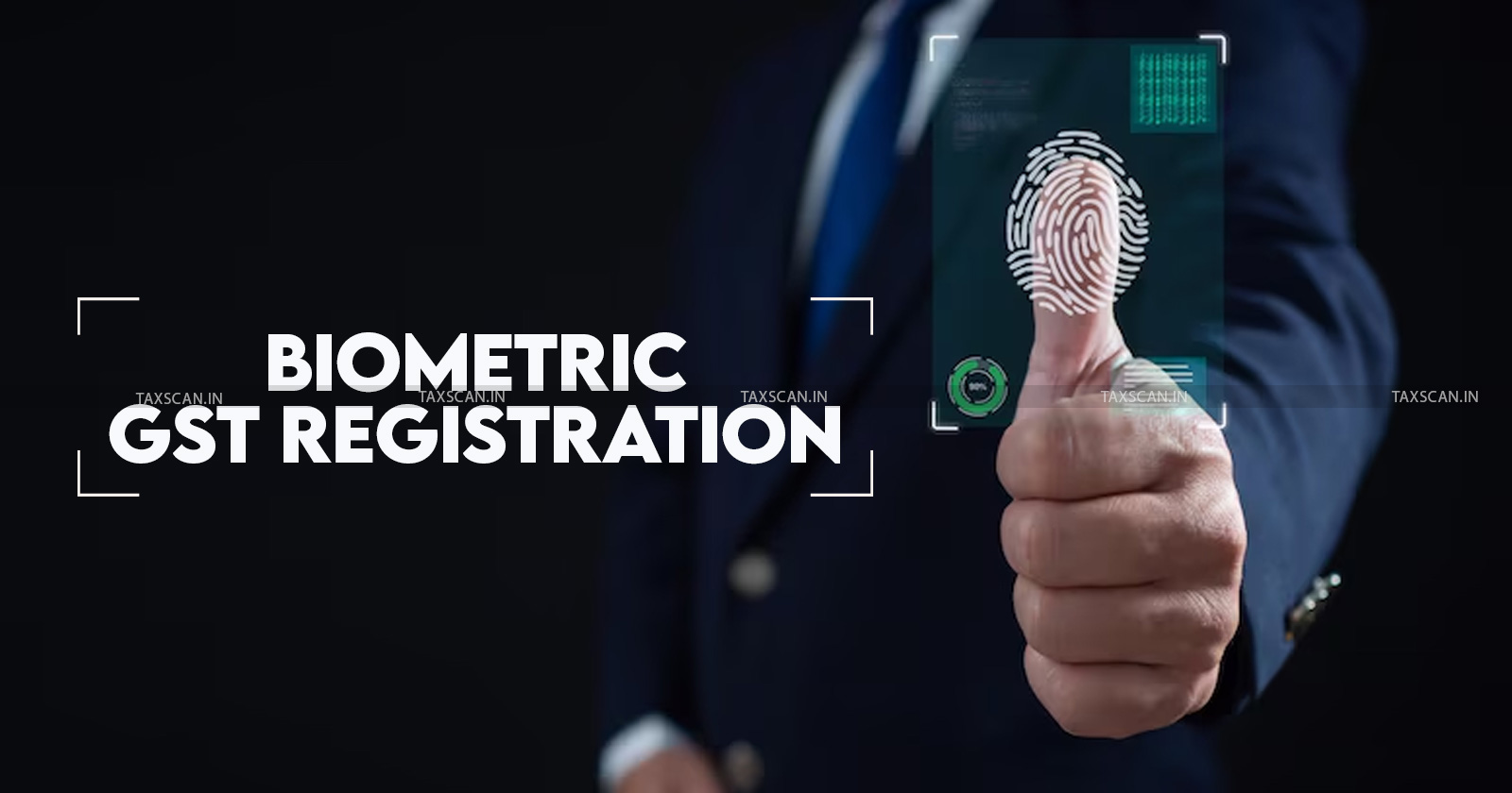 GST - Biometric Aadhaar Authentication - Union Territories GST - Union Territories GST Registration - Aadhaar based GST registration - TAXSCAN