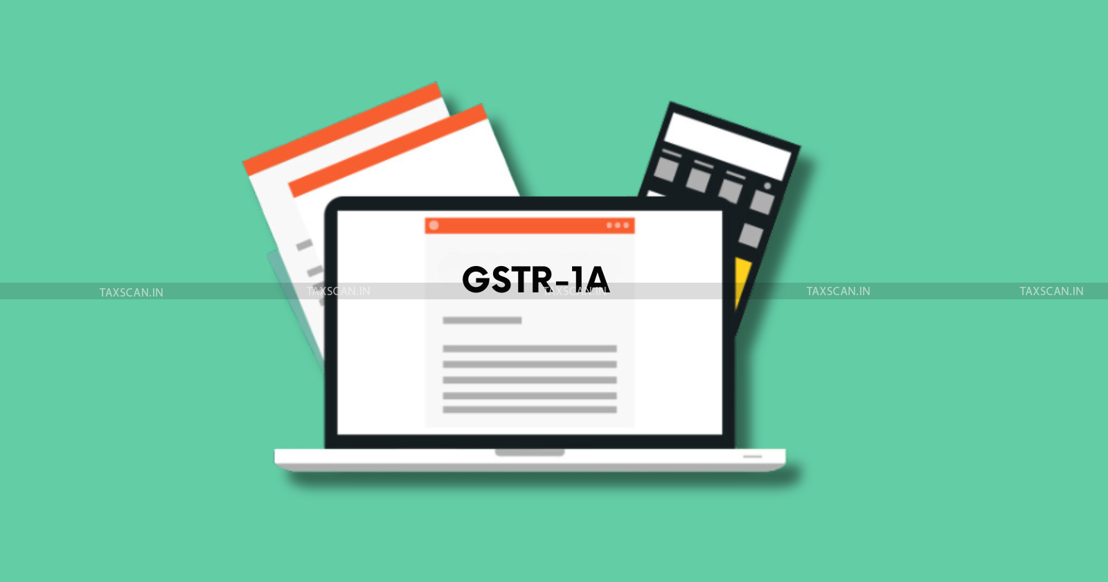 GST - Goods and Services Tax - GSTN - GSTR-1A - Goods and Services Tax Network - Form GSTR 1A - GSTR 1A Filing - TAXSCAN