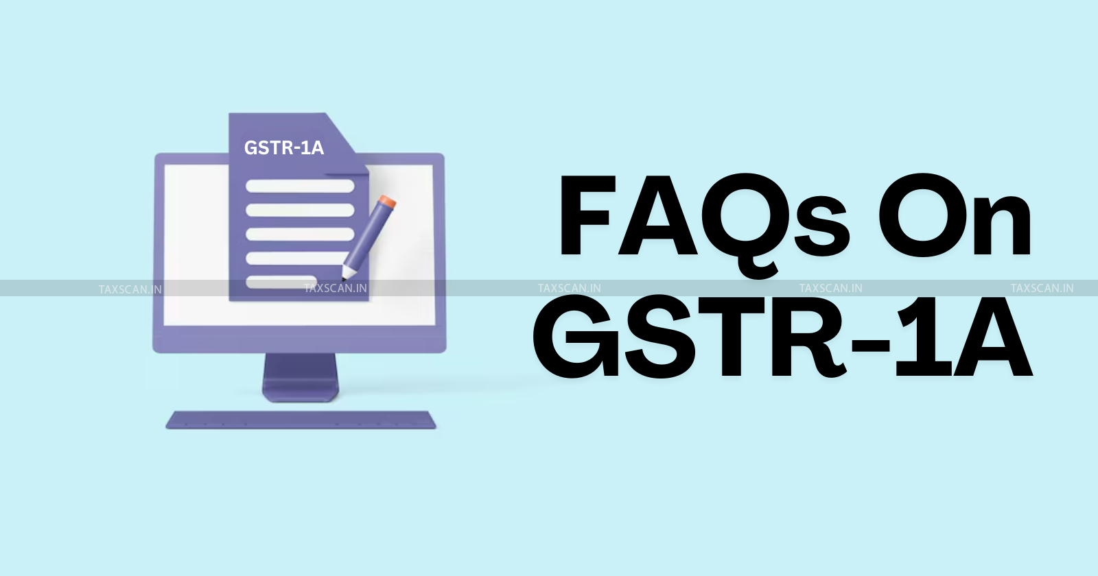 GSTR 1 - GSTR 1A - GSTR-1 Amendment - GSTR 1A FAQ - GSTR 1 changes - GSTR 1A form guide - GSTR 1A filing process - taxscan