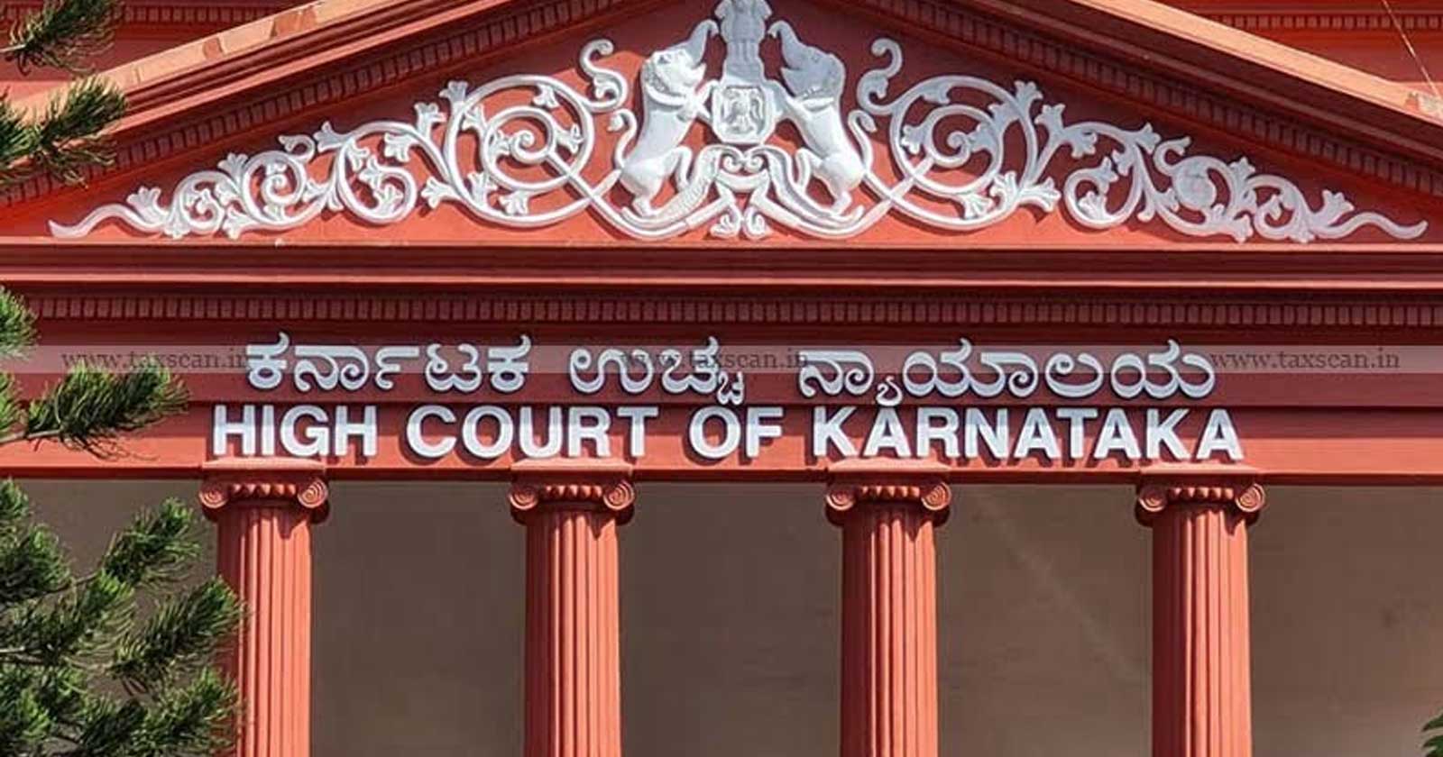 Karnataka HC - Income Tax Order -exceeding - period - 4 years - taxscan