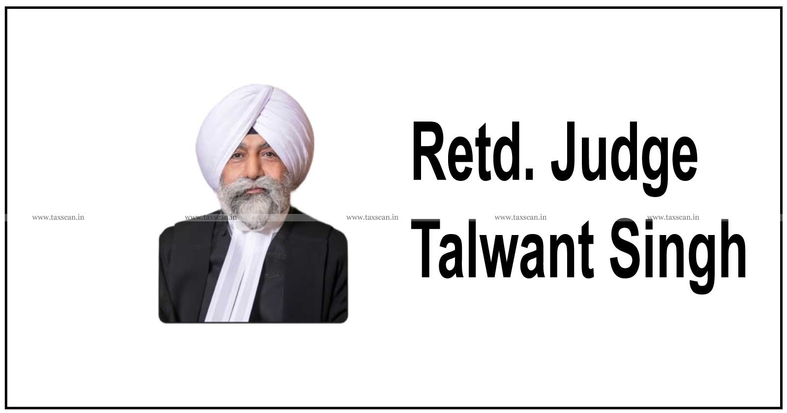 MCA - Retd. Judge Talwant Singh - Chairperson of ICAI - ICSI - ICMAI Appellate Authority - taxscan