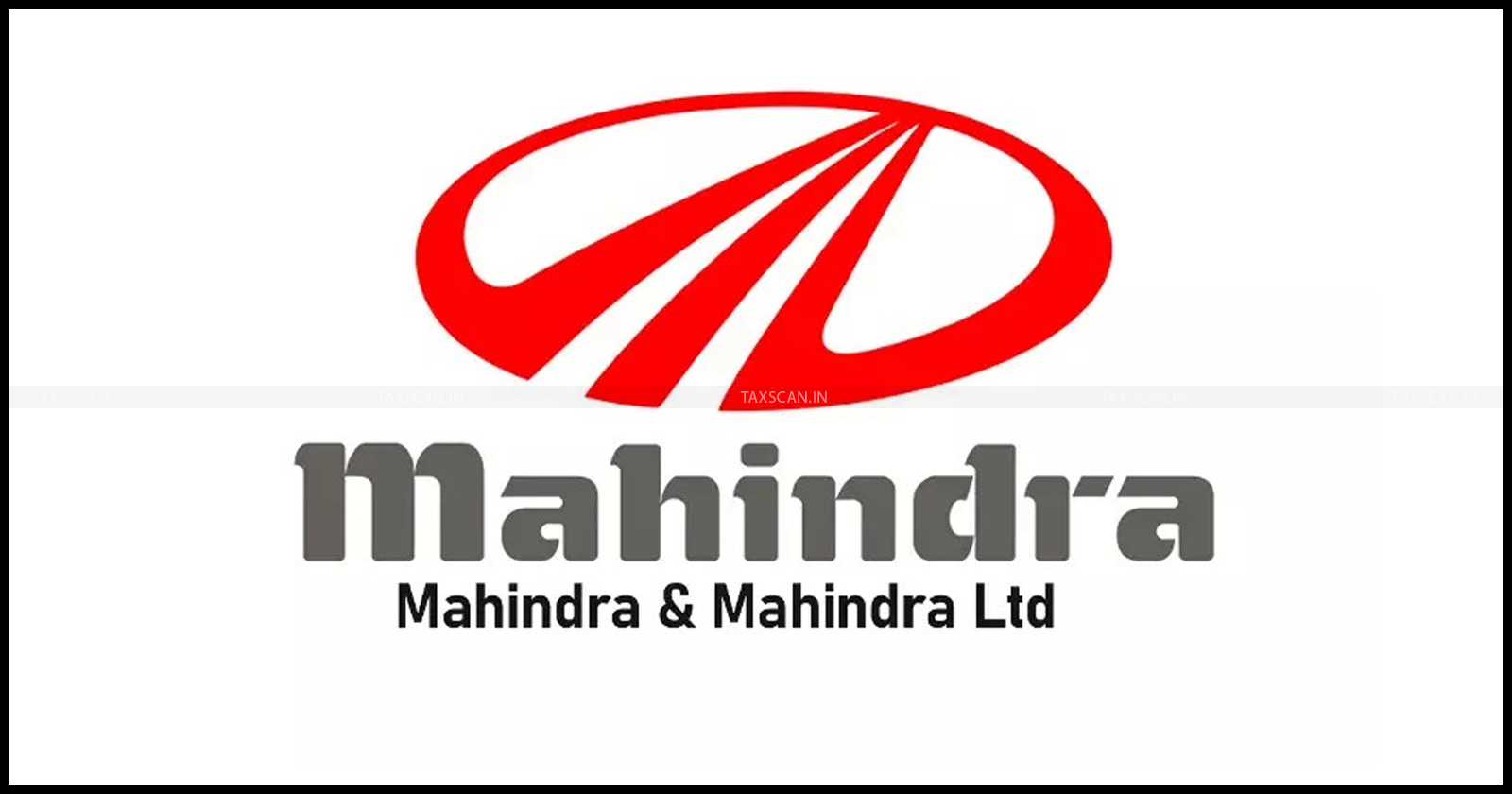 Madras HC - Mahindra & Mahindra Ltd - Amendment Applications - TAXSCAN