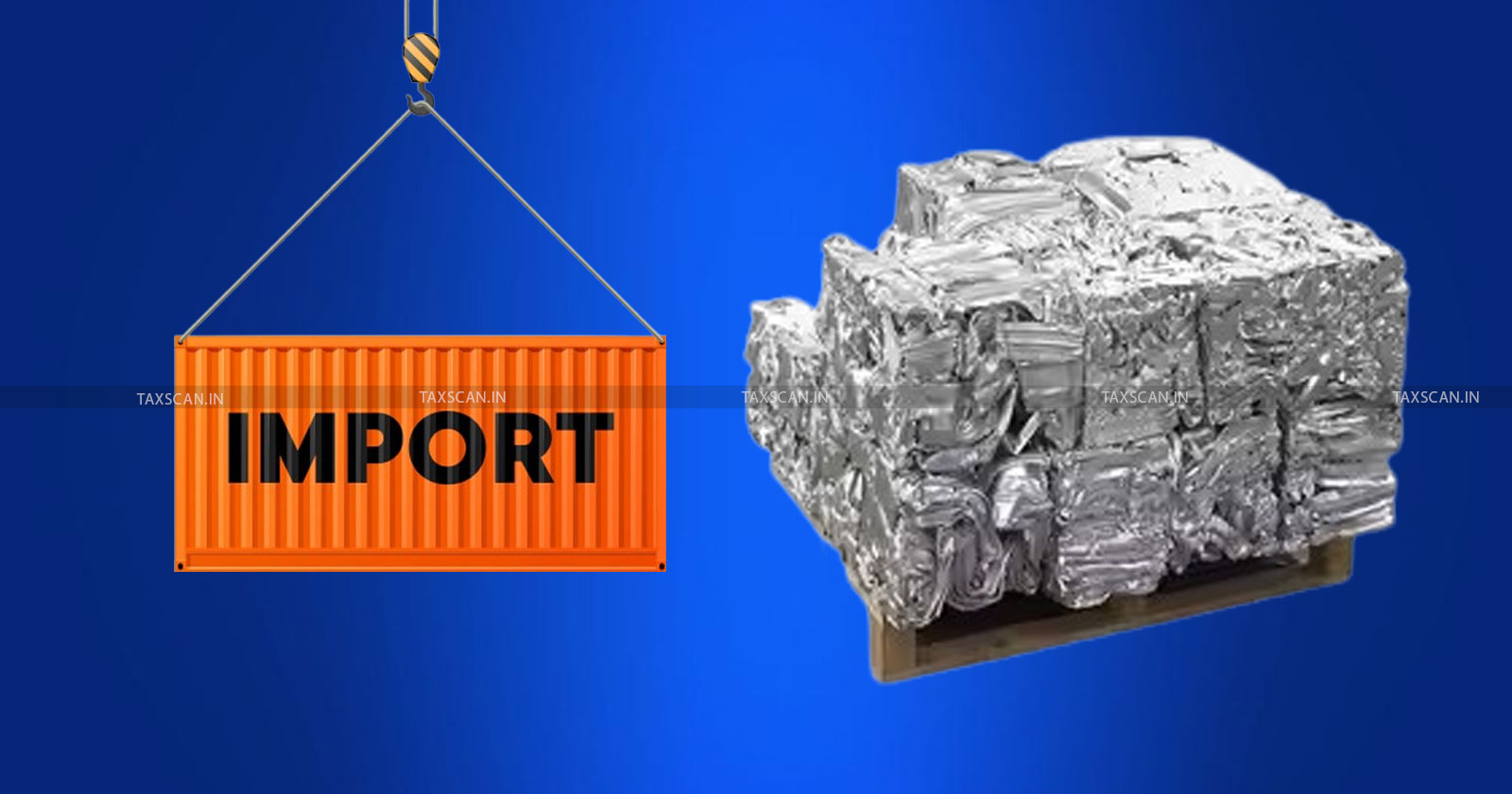 CESTAT - CESTAT Delhi - CESTAT Orders - CESTAT Orders - Aluminum Scrap Import - Taxscan