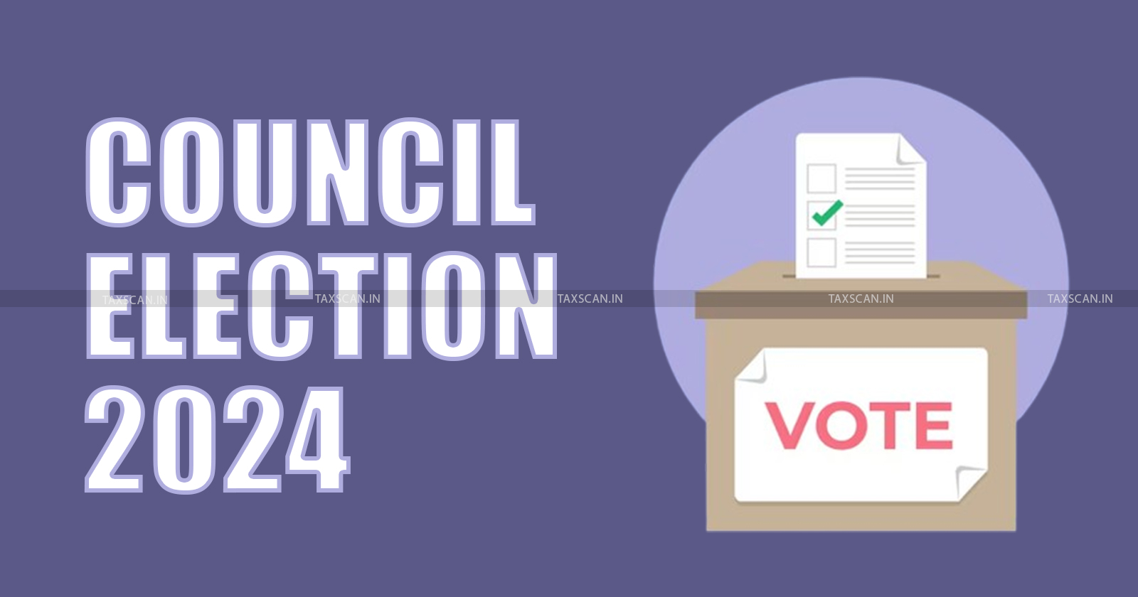 ICAI - Council Election 2024 - Council Election - Election - Taxscan