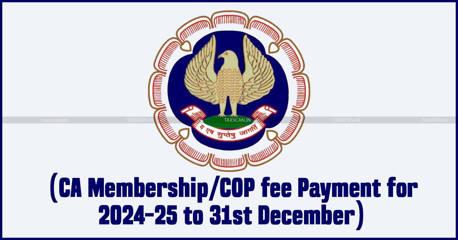 ICAI - Last Date - CA Membership - COP fee Payment - 2024-25 - 31st December - TAXSCAN