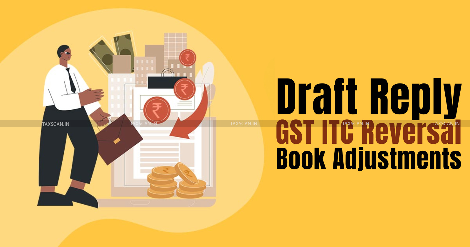 ITC reversal on GST notice - ITC reversal - How to respond to GST notice - Input tax credit reversal - ITC Reversal on Book Adjustments - GST ITC reversal - taxscan