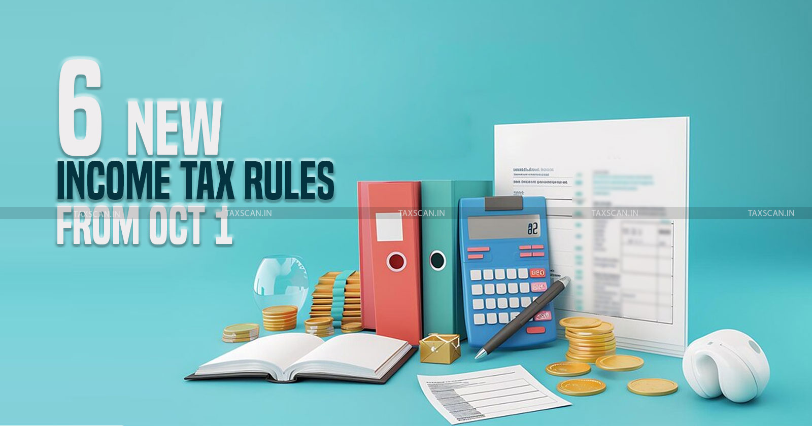 These 6 - New Income - Tax Rules effective - October - Know All - Details Here - taxscan