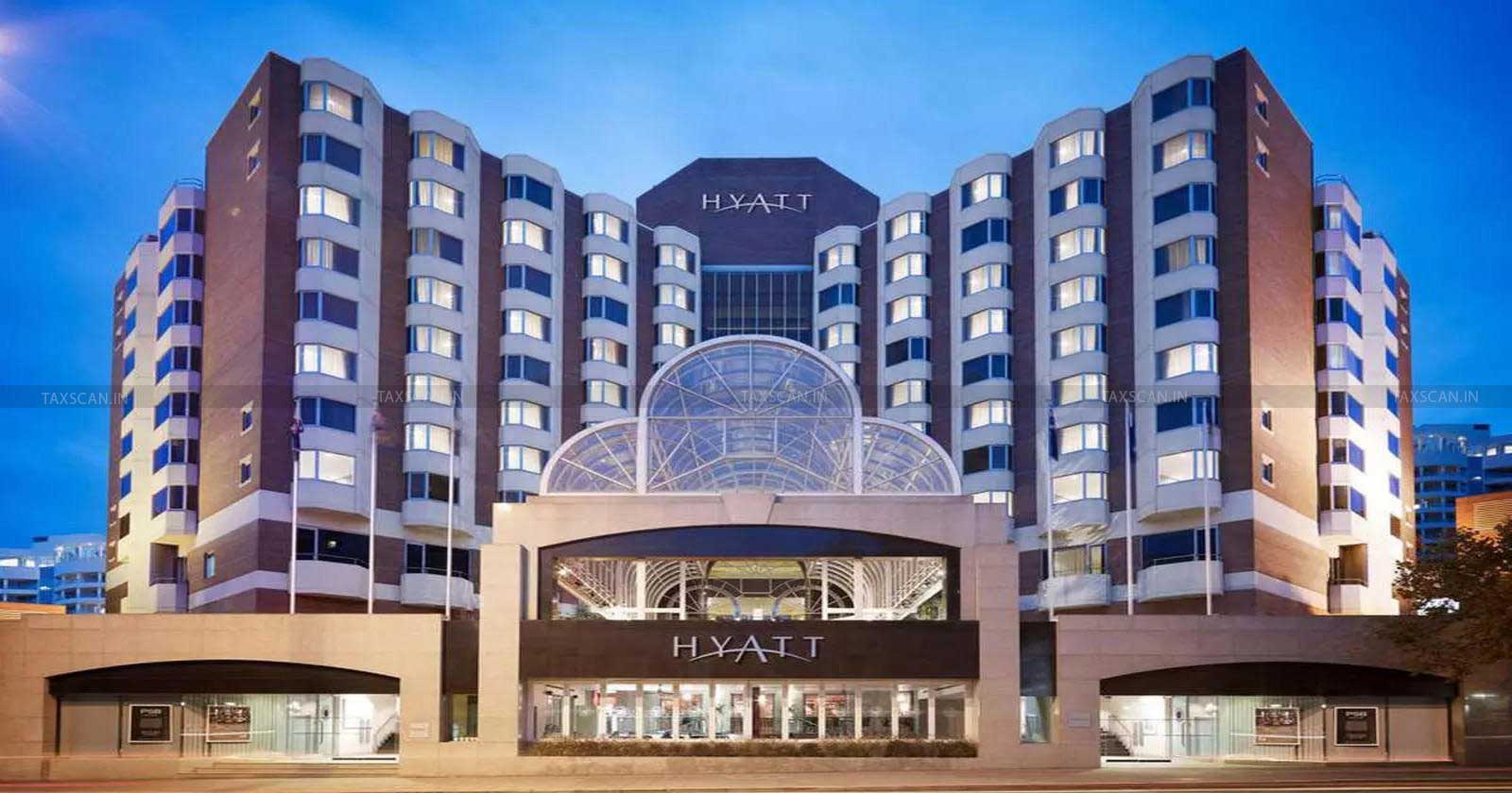 Delhi HC ruling - Hyatt case - Independent entity - Hyatt tax - Taxscan