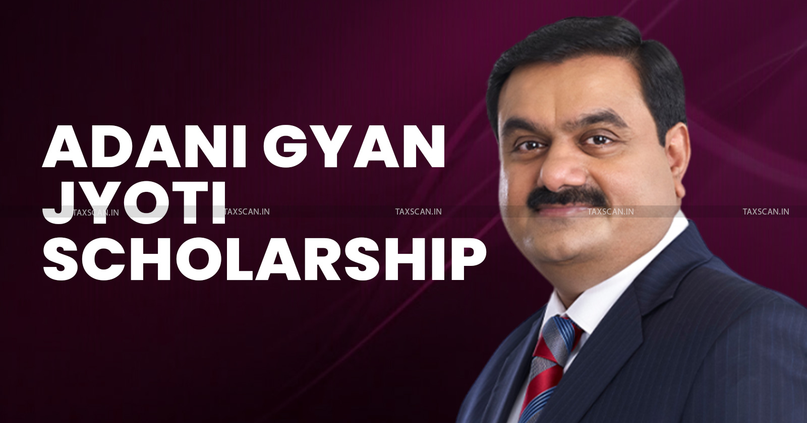 Adani Gyan Jyoti Scholarship - CA and LLB Students - Apply Before Deadline - TAXSCAN