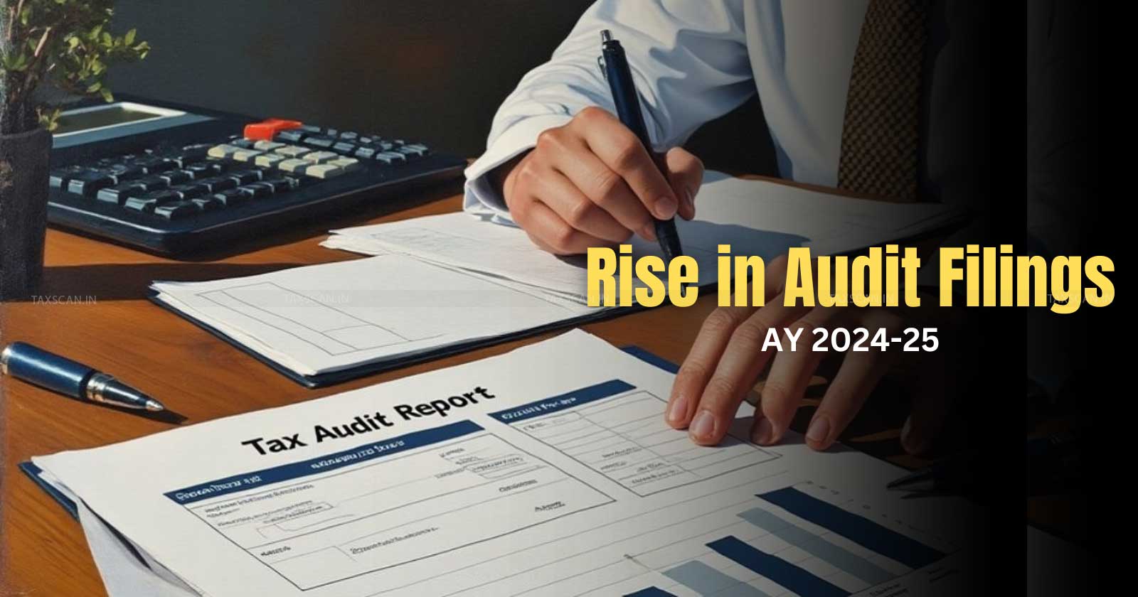 CBDT - Tax Audit Reports - TAR filings - Tax Audit Report filings - Rise in audit filings - taxscan