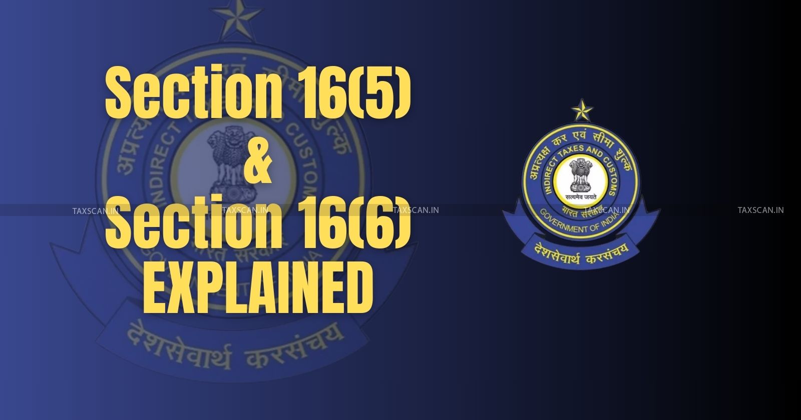 CBIC - CBIC Issues Clarification on ITC - Section16(5) of GST Act - Section 16(6) of GST Ac - ITC under section 16(5) - taxscan