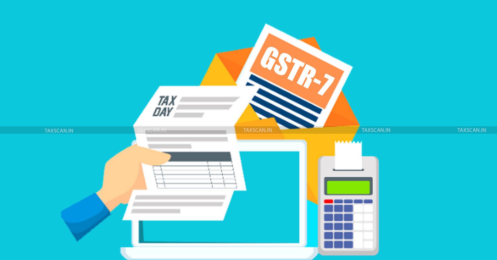 CBIC - GST - GST Return - GSTR 7 - Late Fee Waiver - GST TDS Return Form - Central Board of Indirect Taxes - taxscan