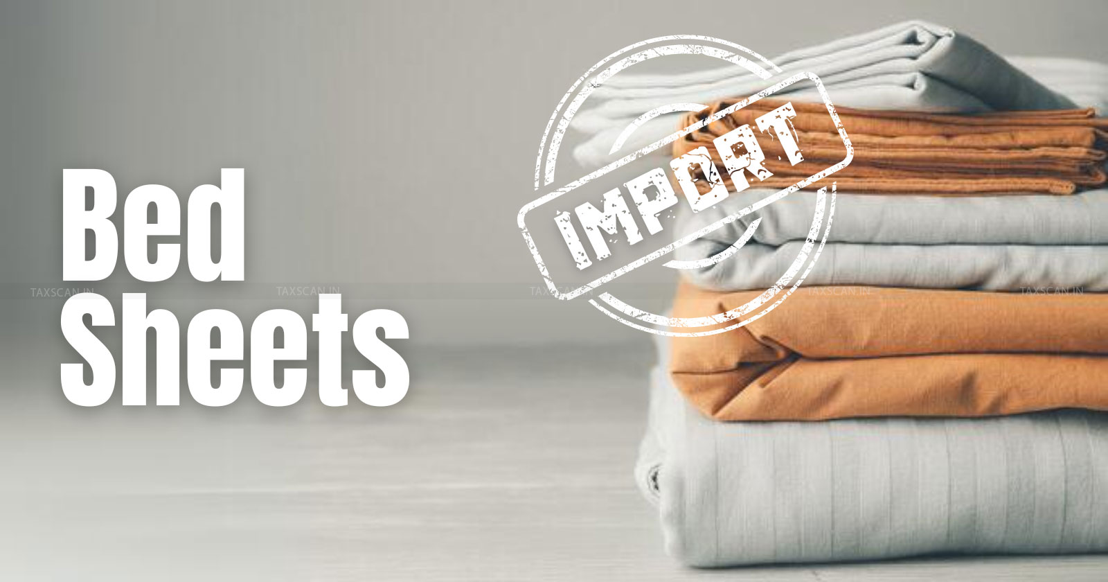 CESTAT - CESTAT Kolkata - Bed sheets import - Customs updates - Tax news - taxscan