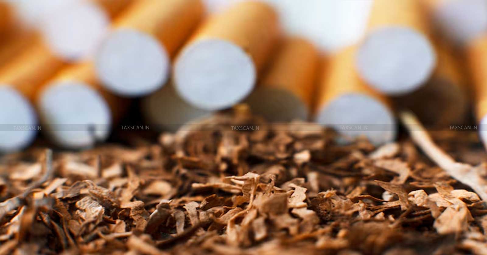 CESTAT - CESTAT Mumbai - Excise Duty Demands - Tobacco Gradation - Taxscan