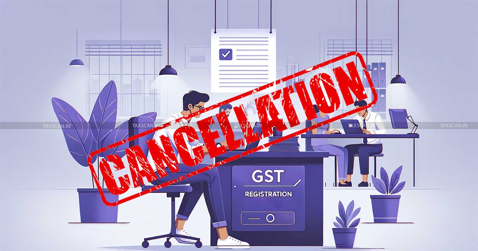 Delhi High Court - GST - Tax Liability - GST Registration cancellation - Taxscan