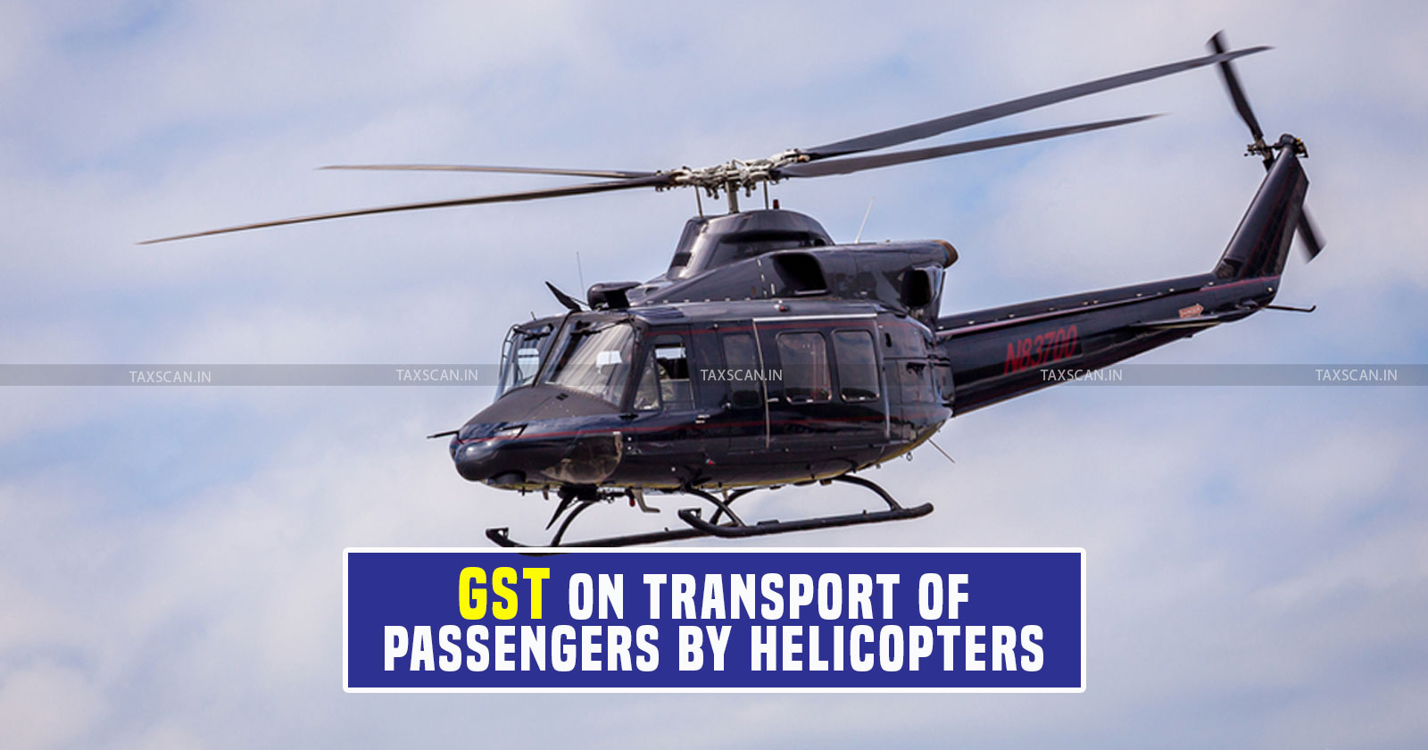 GST - CBIC - Indirect Taxes - Customs Customs - GST on Helicopter Passenger - TAXSCAN