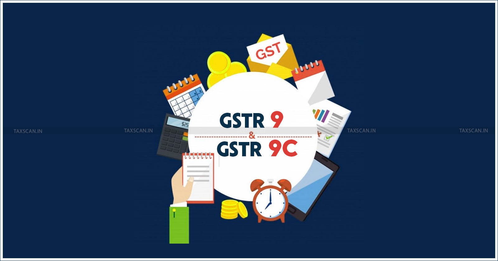 GST - Goods and Services Tax - GSTN - GSTR - GSTR 9 - GSTR 9C - TAXSCAN