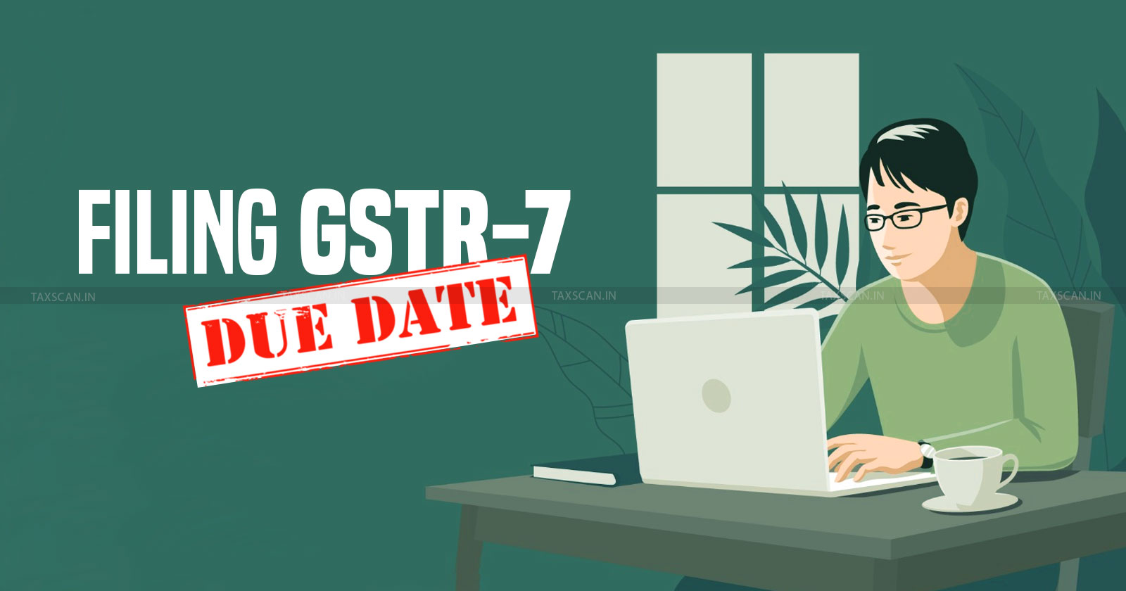 GST - Goods and Services Tax - GSTR - GST Return - GSTR 7 - TAXSCAN