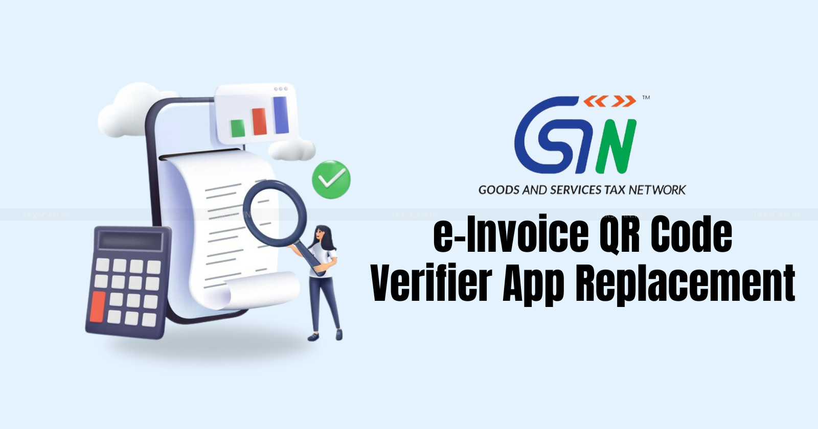 GSTN - GSTN - e-Invoice app - e-Invoice app - New GSTN app - e-Invoice QR Code Verifier replacement - taxscan