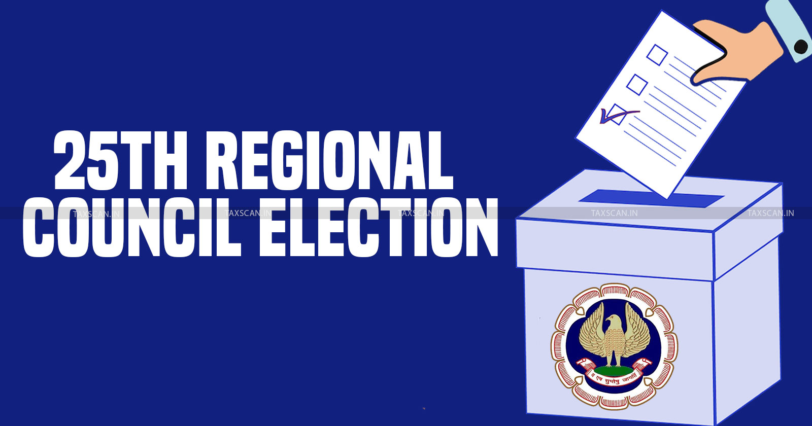 ICAI - 25th Regional Council Elections - Regional Council Elections - Taxscan