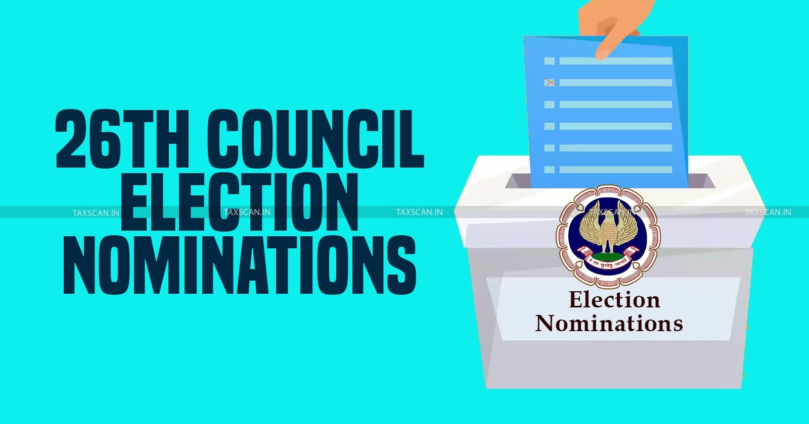 ICAI - 26th Council Election - ICAI 26th Council elections nominations - Council election nominations list - taxscan