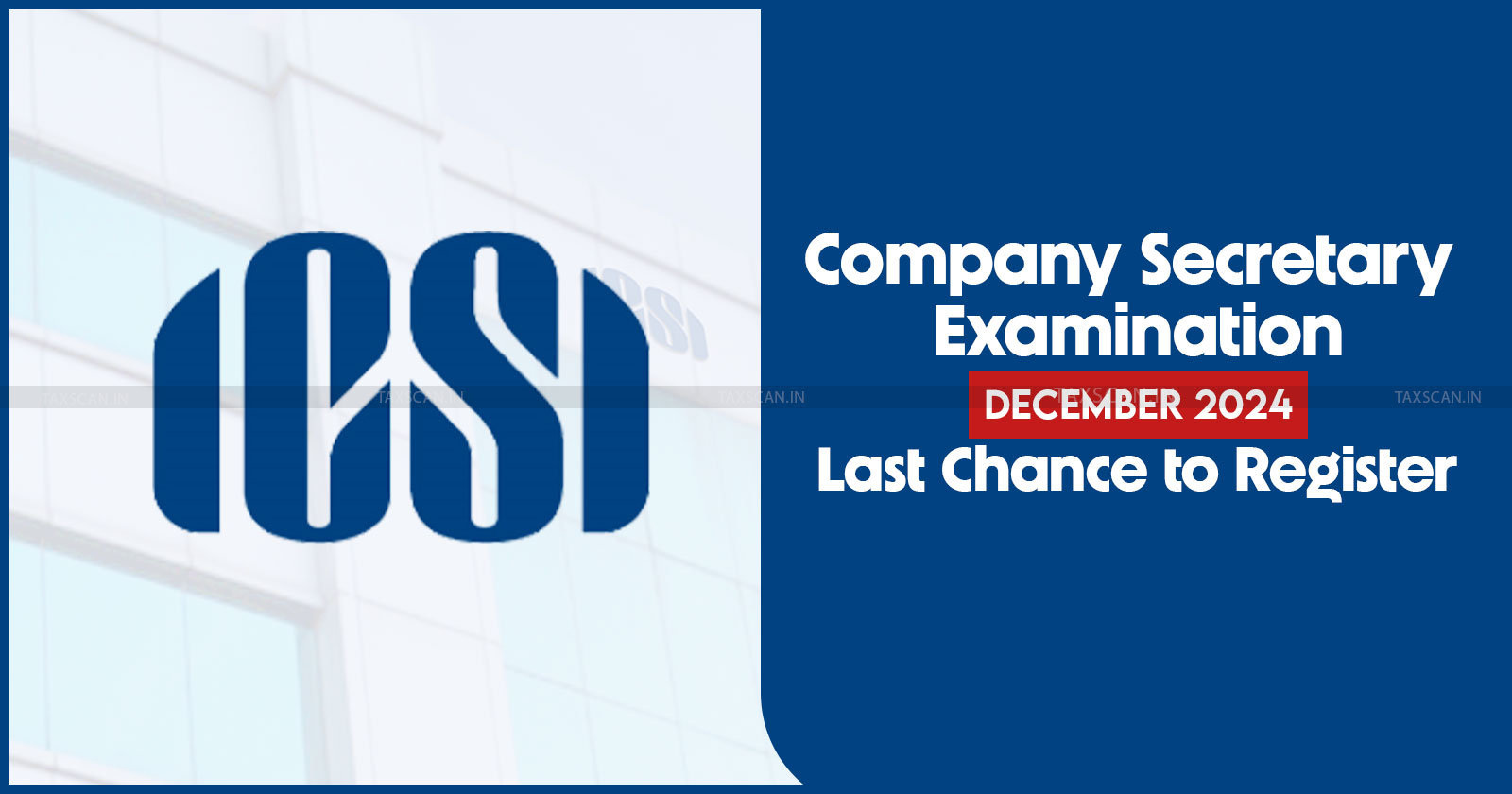 ICSI - CS exam registration - Company Secretary exam Registration Deadline - taxscan