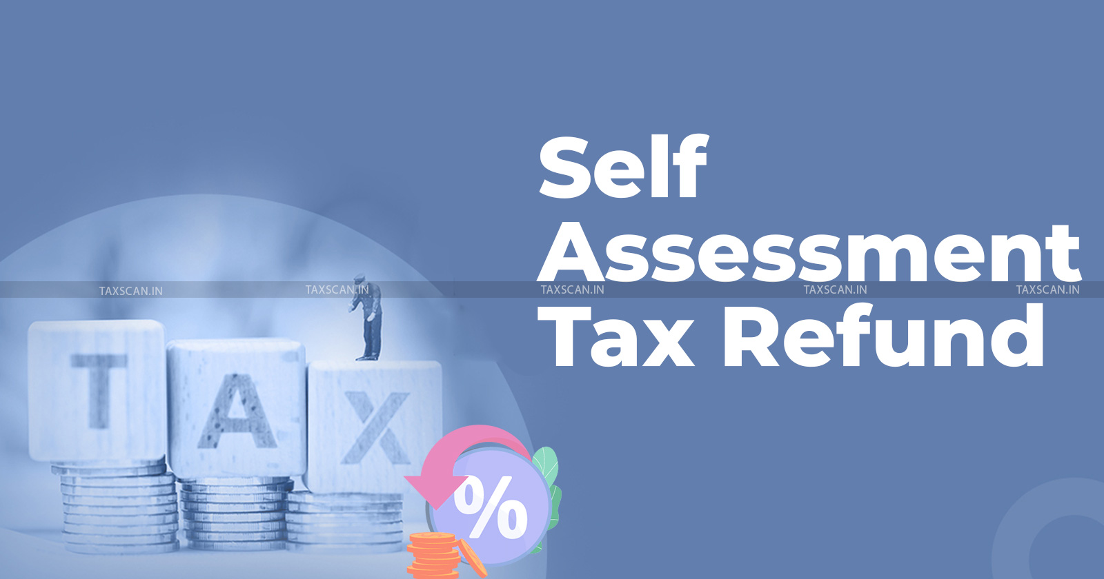 ITAT - ITAT Ahmedabad - Self Assessment Tax Refund - Tax Liability - Tax Payment - character of tax payment - taxscan