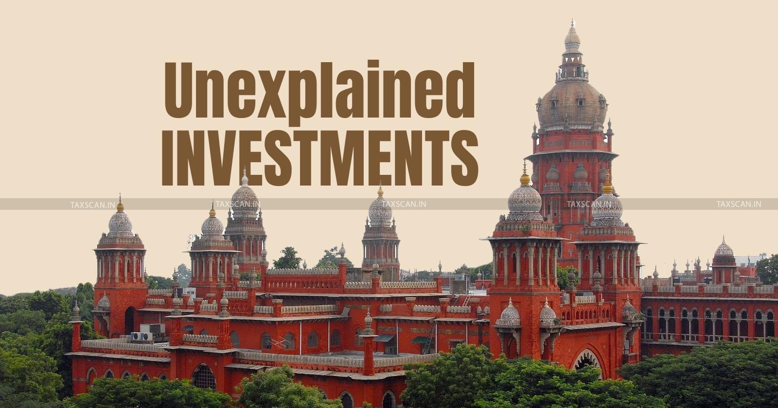 Madras HC - Madras High Court - Transaction Proven Genuine - Revenue Counsel - Genuinity of Unexplained Investment - Unexplained Investment - High Court News - taxscan