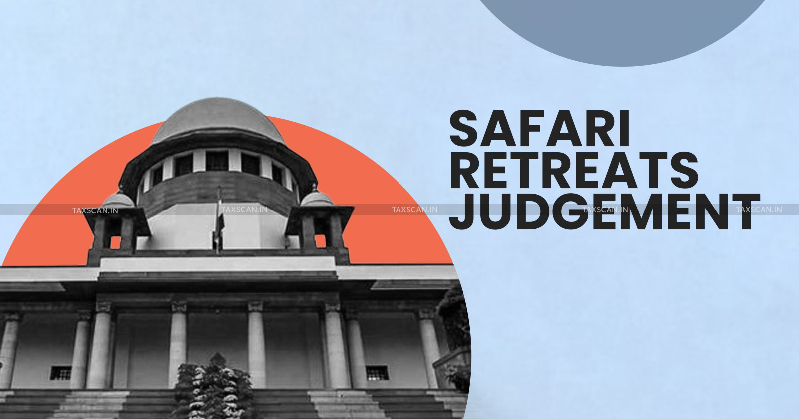 Orissa high court - Supreme Court - ITC Safari Retreats - Taxscan