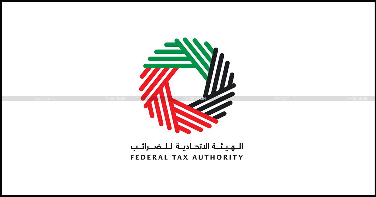 UAE Federal Tax Authority - Resident Juridical - Complete Corporate Tax - October-End - Avoid Penalties - taxscan